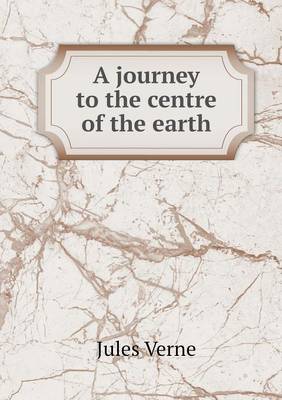 A Journey to the Centre of the Earth (Paperback)