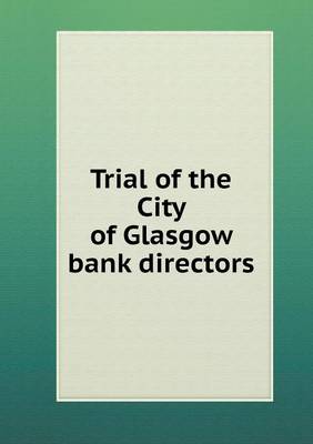 Trial of the City of Glasgow Bank Directors (Paperback)