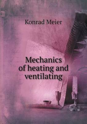 Mechanics of Heating and Ventilating (Paperback)