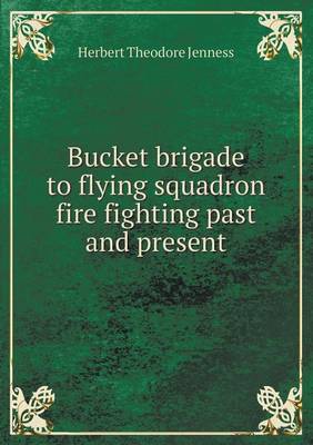 Bucket Brigade to Flying Squadron Fire Fighting Past and Present (Paperback)