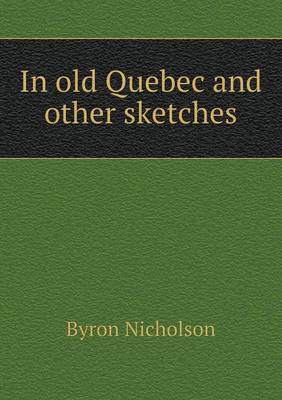 In Old Quebec and Other Sketches (Paperback)