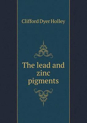 The Lead and Zinc Pigments (Paperback)