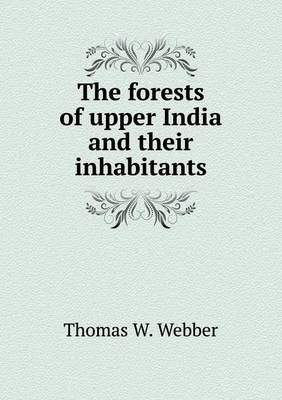 The Forests of Upper India and Their Inhabitants (Paperback)