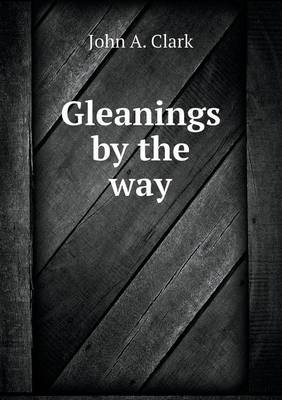 Gleanings by the Way (Paperback)