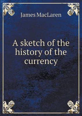 A Sketch of the History of the Currency (Paperback)