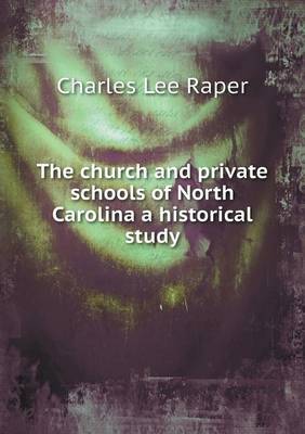 The Church and Private Schools of North Carolina a Historical Study (Paperback)