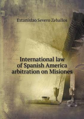 International law of Spanish America arbitration on Misiones (Paperback)