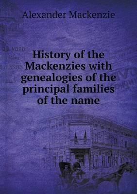 History of the Mackenzies with Genealogies of the Principal Families of the Name (Paperback)