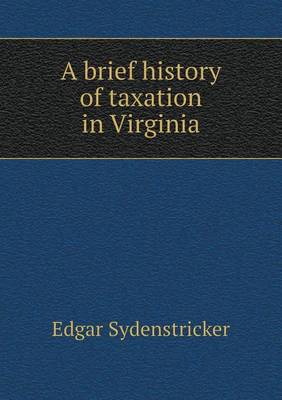 A Brief History of Taxation in Virginia (Paperback)