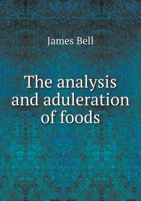The Analysis and Aduleration of Foods (Paperback)