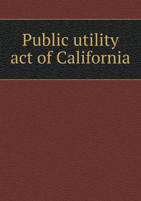 Public Utility Act of California (Paperback)