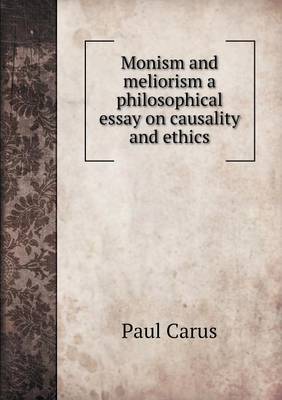 Monism and Meliorism a Philosophical Essay on Causality and Ethics (Paperback)