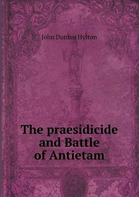 The Praesidicide and Battle of Antietam (Paperback)
