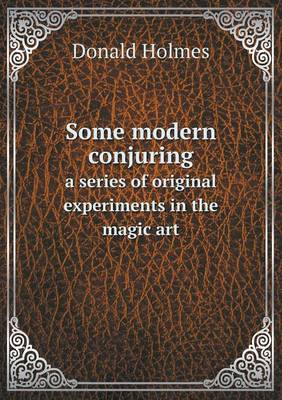 Some Modern Conjuring a Series of Original Experiments in the Magic Art (Paperback)