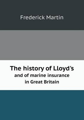 The History of Lloyd's and of Marine Insurance in Great Britain (Paperback)