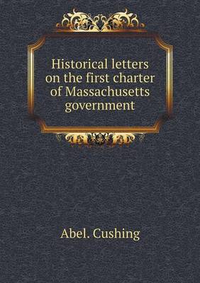 Historical Letters on the First Charter of Massachusetts Government (Paperback)