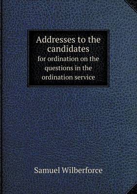 Addresses to the Candidates for Ordination on the Questions in the Ordination Service (Paperback)