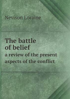 The Battle of Belief a Review of the Present Aspects of the Conflict (Paperback)