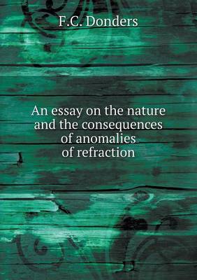 An Essay on the Nature and the Consequences of Anomalies of Refraction (Paperback)
