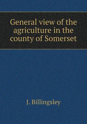 General View of the Agriculture in the County of Somerset (Paperback)