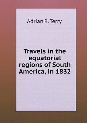 Travels in the Equatorial Regions of South America, in 1832 (Paperback)