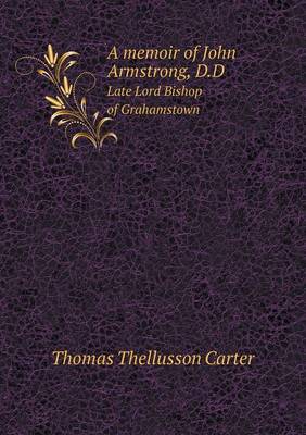 A Memoir of John Armstrong, D.D Late Lord Bishop of Grahamstown (Paperback)