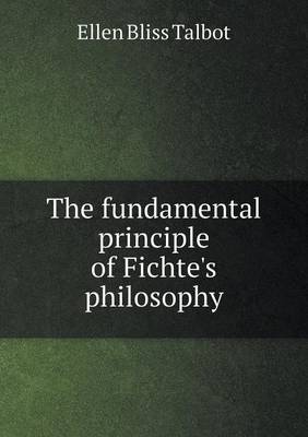 The Fundamental Principle of Fichte's Philosophy (Paperback)