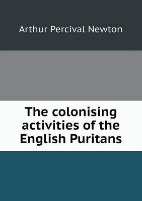 The Colonising Activities of the English Puritans (Paperback)