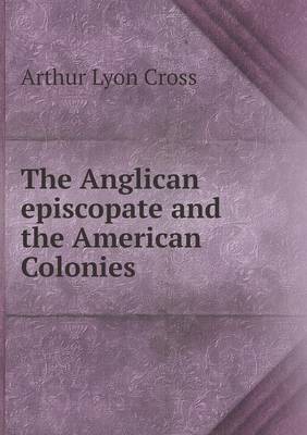 The Anglican Episcopate and the American Colonies (Paperback)