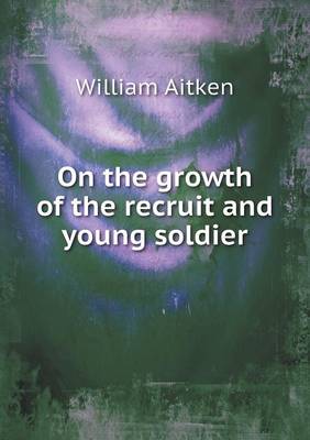 On the Growth of the Recruit and Young Soldier (Paperback)