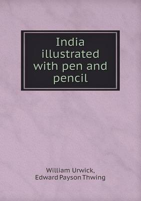India Illustrated with Pen and Pencil (Paperback)