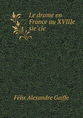 Le Drame En France Au Xviiie Sie Cle (Paperback)