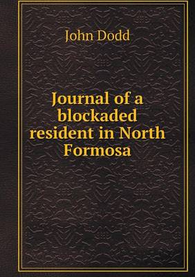 Journal of a blockaded resident in North Formosa (Paperback)