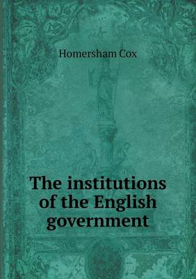 The Institutions of the English Government (Paperback)