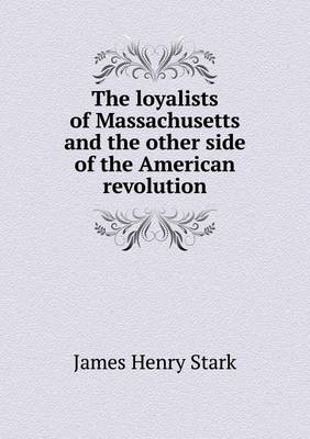 The Loyalists of Massachusetts and the Other Side of the American Revolution (Paperback)