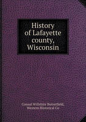 History of Lafayette County, Wisconsin (Paperback)