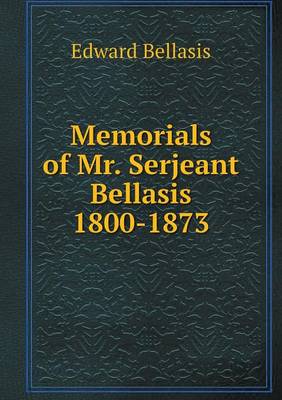 Memorials of Mr. Serjeant Bellasis 1800-1873 (Paperback)