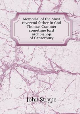 Memorial of the Most Reverend Father in God Thomas Cranmer Sometime Lord Archbishop of Canterbury (Paperback)