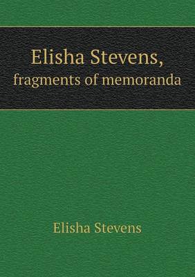 Elisha Stevens, Fragments of Memoranda (Paperback)