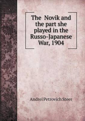 The Novik and the Part She Played in the Russo-Japanese War, 1904 (Paperback)