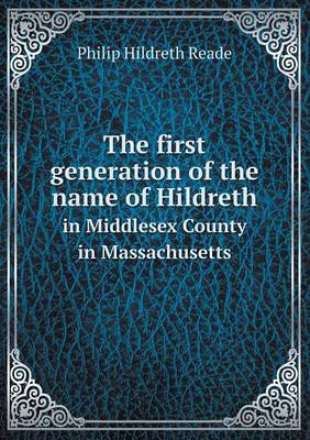 The First Generation of the Name of Hildreth in Middlesex County in Massachusetts (Paperback)
