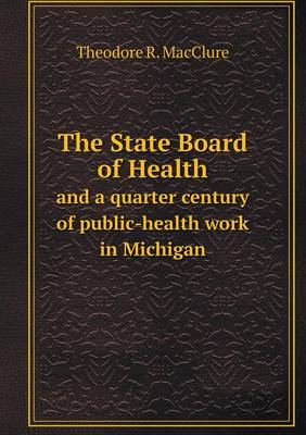 The State Board of Health and a quarter century of public-health work in Michigan (Paperback)
