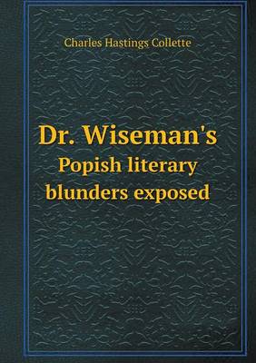 Dr. Wiseman's Popish Literary Blunders Exposed (Paperback)