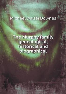 The Murphy family genealogical, historical and biographical (Paperback)