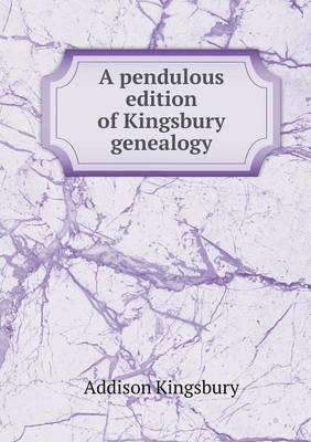 A pendulous edition of Kingsbury genealogy (Paperback)