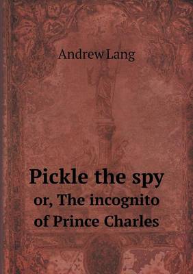 Pickle the Spy Or, the Incognito of Prince Charles (Paperback)