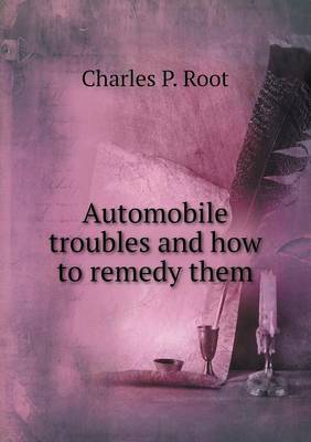 Automobile Troubles and How to Remedy Them (Paperback)
