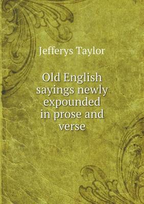 Old English Sayings Newly Expounded in Prose and Verse (Paperback)