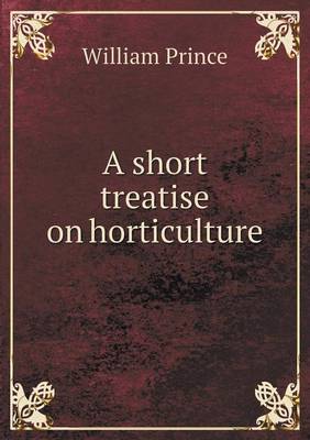 A Short Treatise on Horticulture (Paperback)