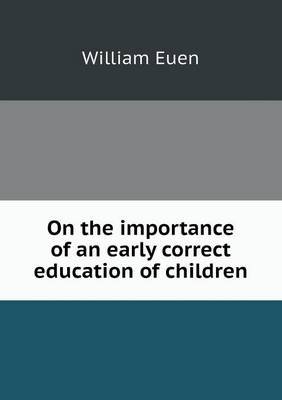 On the Importance of an Early Correct Education of Children (Paperback)